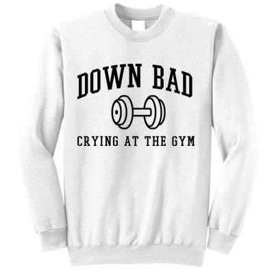 Down Bad Crying At The Gym Funny Sweatshirt