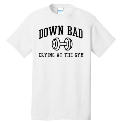 Down Bad Crying At The Gym Funny Tall T-Shirt