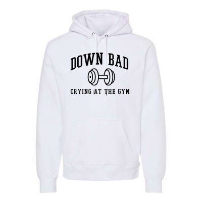 Down Bad Crying At The Gym Funny Premium Hoodie