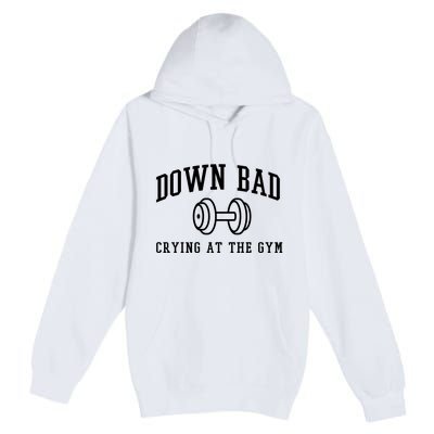 Down Bad Crying At The Gym Funny Premium Pullover Hoodie