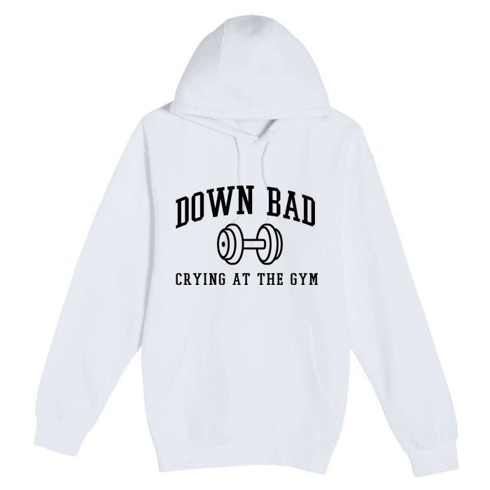 Down Bad Crying At The Gym Funny Premium Pullover Hoodie