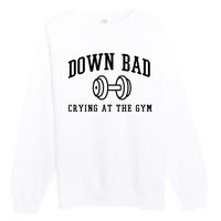 Down Bad Crying At The Gym Funny Premium Crewneck Sweatshirt