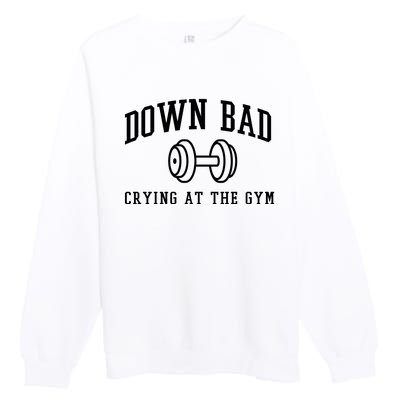 Down Bad Crying At The Gym Funny Premium Crewneck Sweatshirt