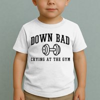 Down Bad Crying At The Gym Funny Toddler T-Shirt