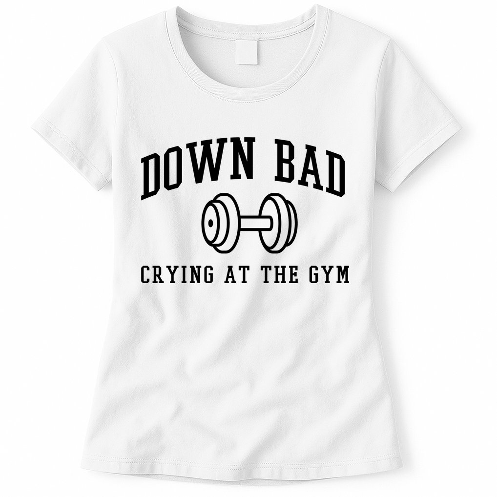 Down Bad Crying At The Gym Funny Womens T-Shirt