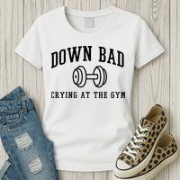 Down Bad Crying At The Gym Funny Womens T-Shirt