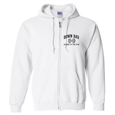 Down Bad Crying At The Gym Funny Full Zip Hoodie