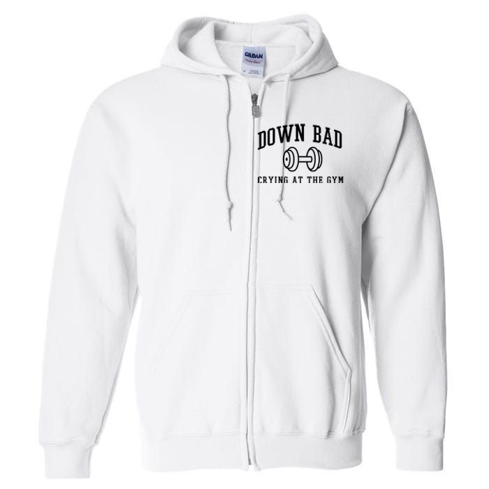 Down Bad Crying At The Gym Funny Full Zip Hoodie