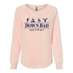 Down Bad Crying At The Gym Womens California Wash Sweatshirt