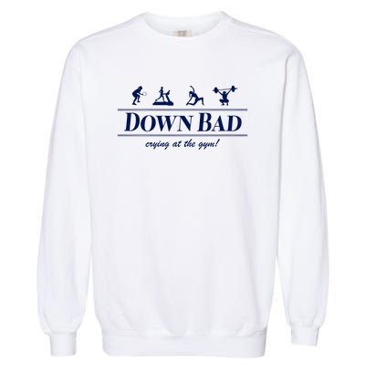 Down Bad Crying At The Gym Garment-Dyed Sweatshirt