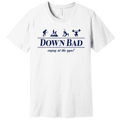 Down Bad Crying At The Gym Premium T-Shirt