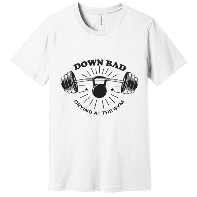 Down Bad Crying At The Gym Premium T-Shirt