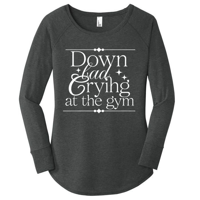 Down Bad Crying At The Gym Women's Perfect Tri Tunic Long Sleeve Shirt