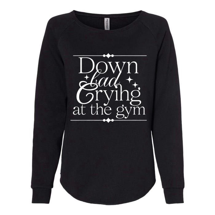 Down Bad Crying At The Gym Womens California Wash Sweatshirt