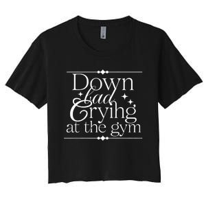 Down Bad Crying At The Gym Women's Crop Top Tee