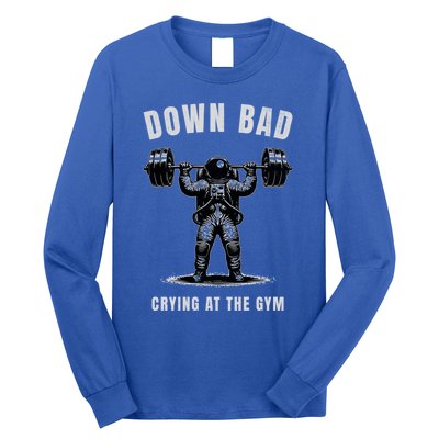 Down Bad Crying At The Gym Astronaut Weightlifting Gift Long Sleeve Shirt