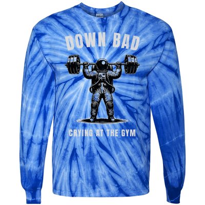 Down Bad Crying At The Gym Astronaut Weightlifting Gift Tie-Dye Long Sleeve Shirt