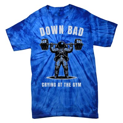 Down Bad Crying At The Gym Astronaut Weightlifting Gift Tie-Dye T-Shirt