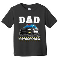 Dad Birthday Crew Police Car Policeman Officer Daddy Papa Toddler T-Shirt