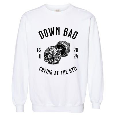 Down Bad Crying At The Gym Garment-Dyed Sweatshirt