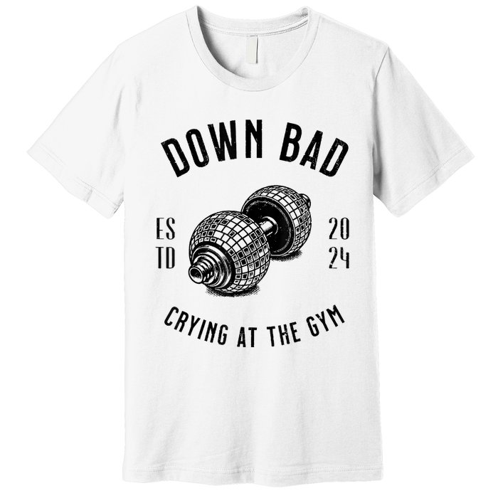 Down Bad Crying At The Gym Premium T-Shirt