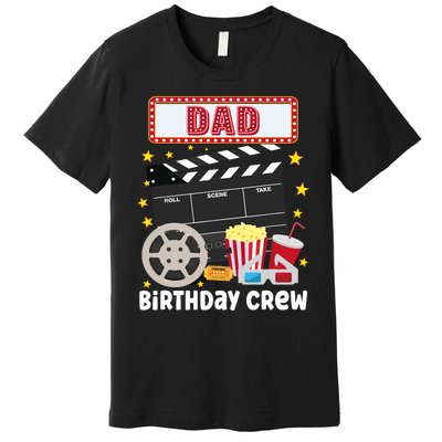 Dad Birthday Crew Movie Night Theme Matching Party Premium T-Shirt