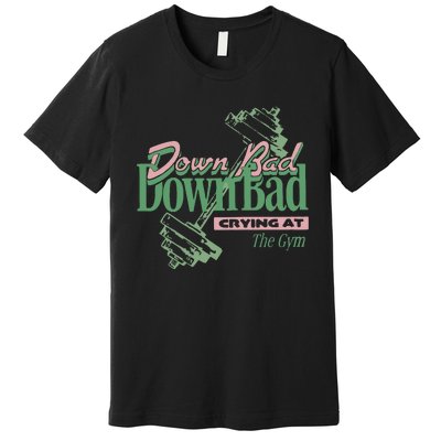 Down Bad Crying At The Gym Premium T-Shirt