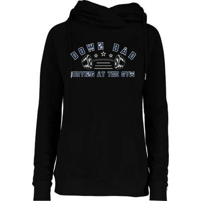 Down Bad Crying At The Gym Womens Funnel Neck Pullover Hood