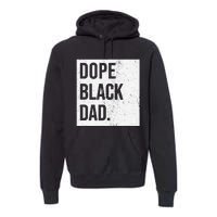 Dope Black Dad Black Fathers Matter Premium Hoodie