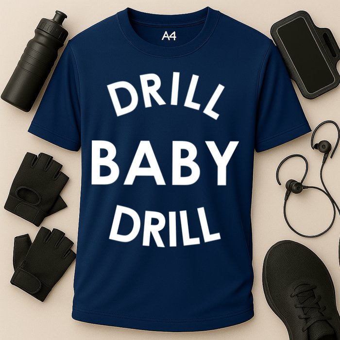 Drill Baby Drill Gas Oil Rig Oilfield Performance Shirt