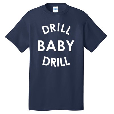 Drill Baby Drill Gas Oil Rig Oilfield Tall T-Shirt