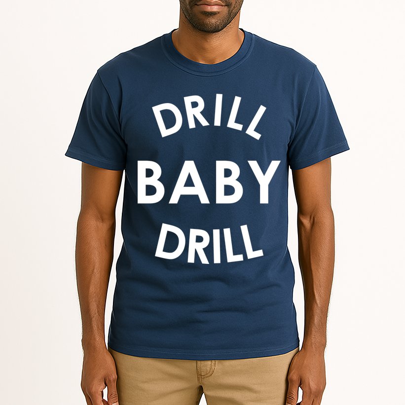 Drill Baby Drill Gas Oil Rig Oilfield Tall T-Shirt