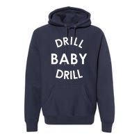 Drill Baby Drill Gas Oil Rig Oilfield Premium Hoodie