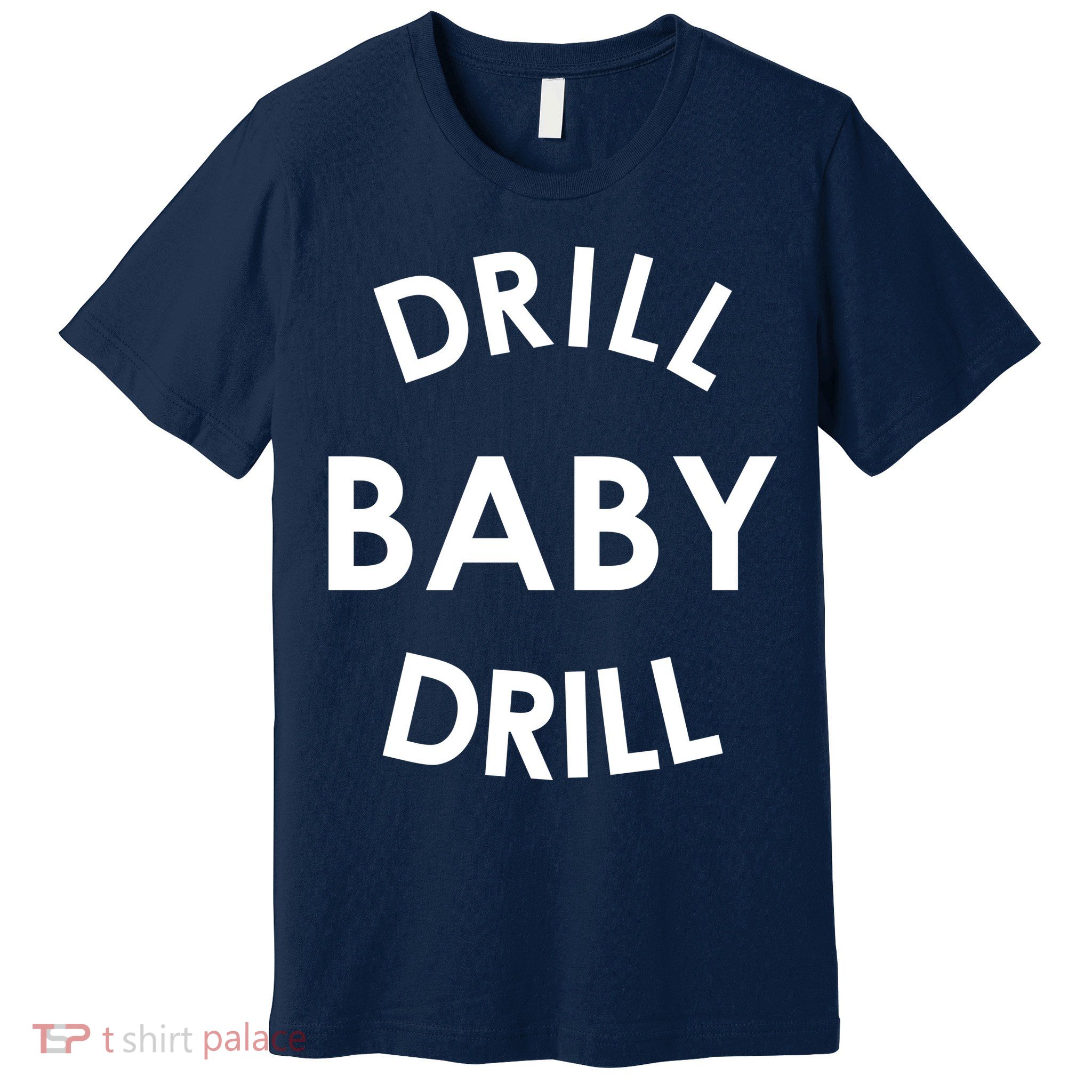 Drill Baby Drill Gas Oil Rig Oilfield Premium T-Shirt