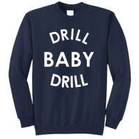 Drill Baby Drill Gas Oil Rig Oilfield Tall Sweatshirt