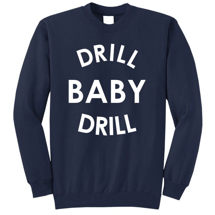 Drill Baby Drill Gas Oil Rig Oilfield Tall Sweatshirt