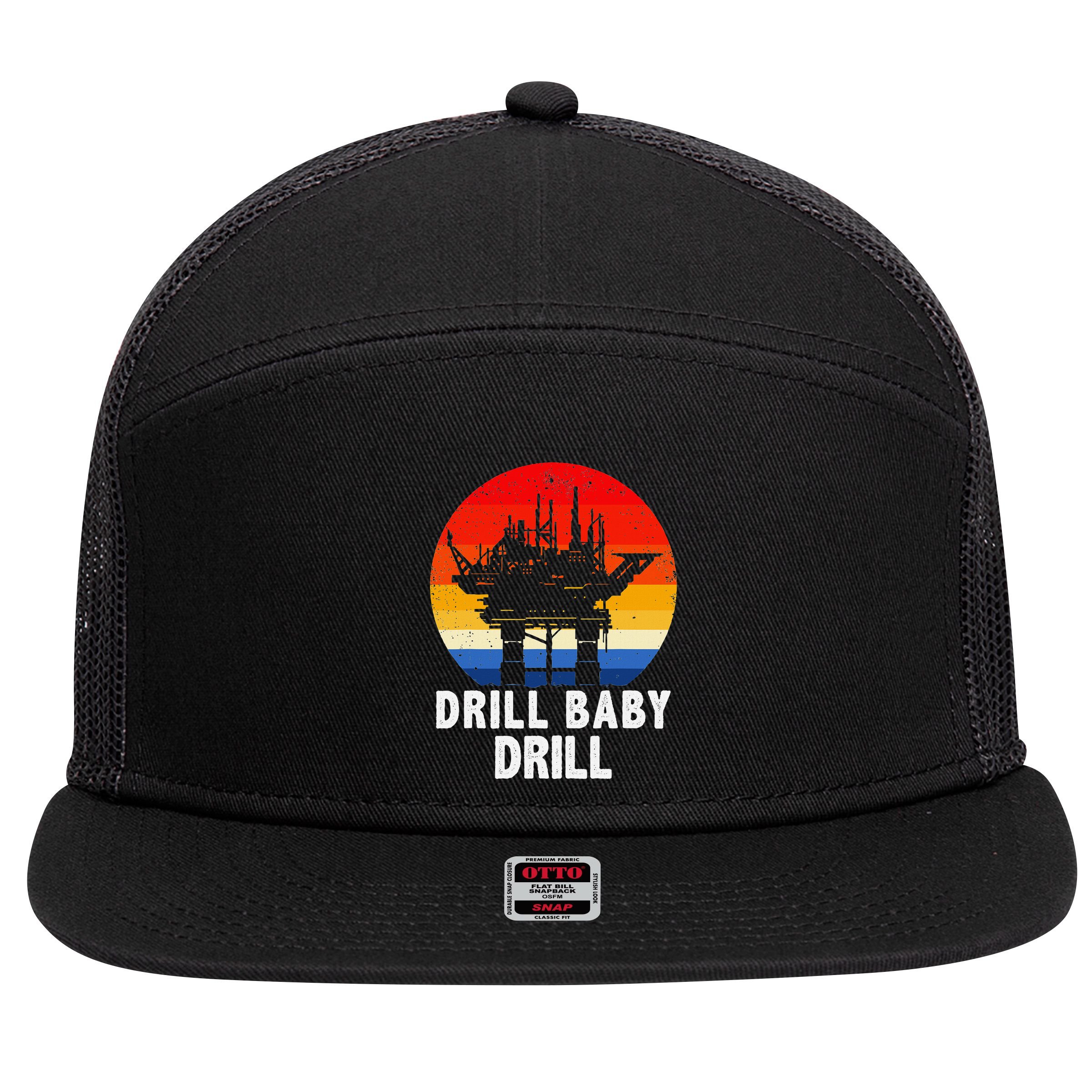 Drill Baby Drill Drilling Oilfield Trash Oil And Gas 7 Panel Mesh Trucker Snapback Hat