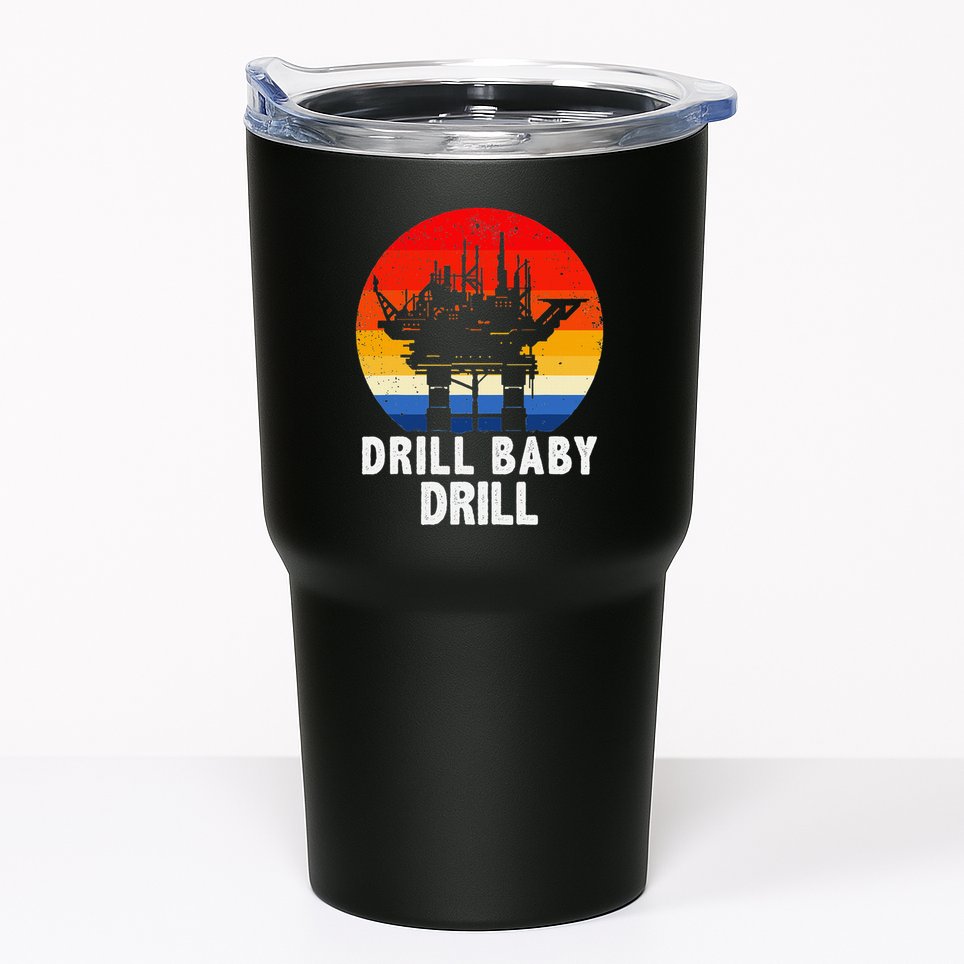 Drill Baby Drill Drilling Oilfield Trash Oil And Gas Tumbler