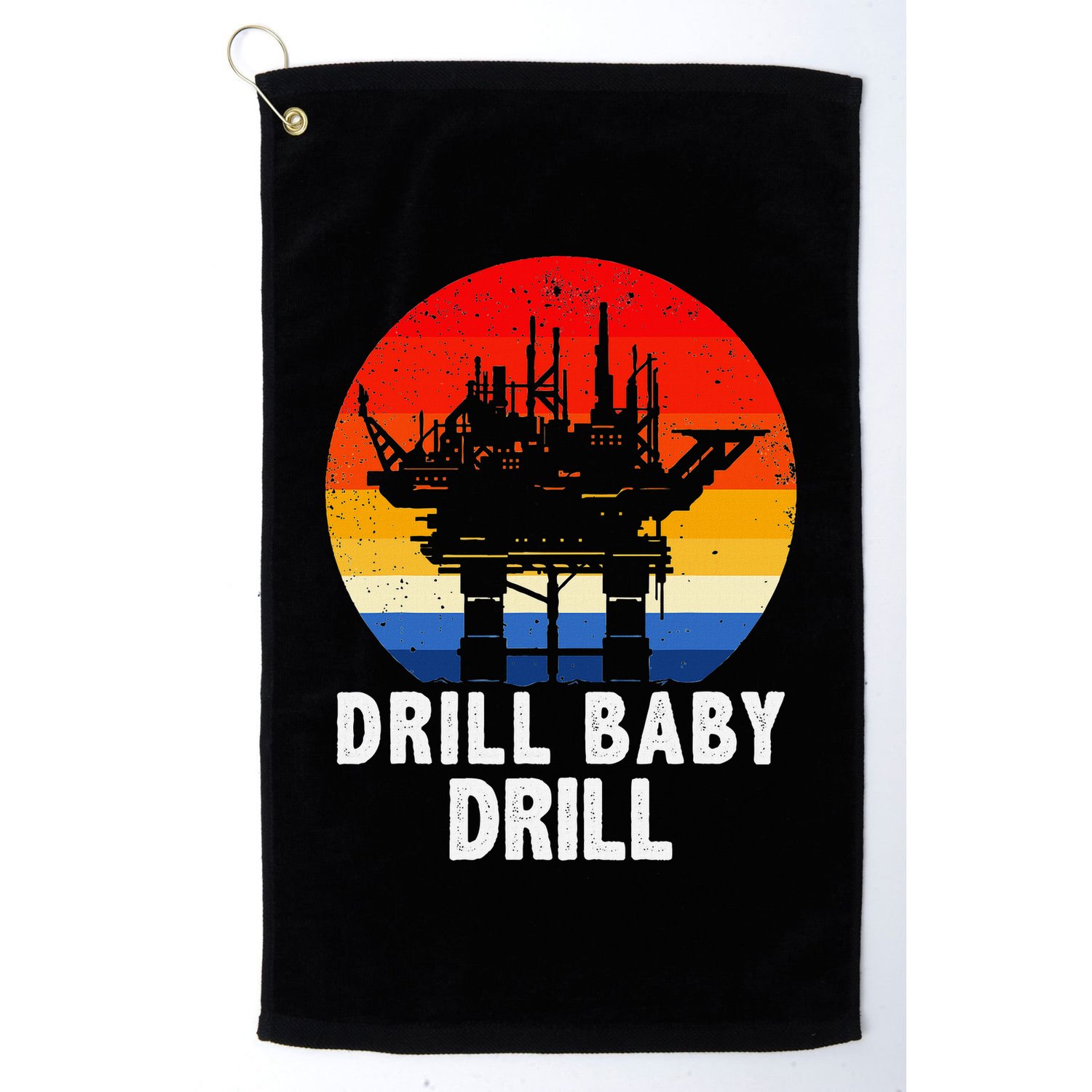 Drill Baby Drill Drilling Oilfield Trash Oil And Gas Golf Towel