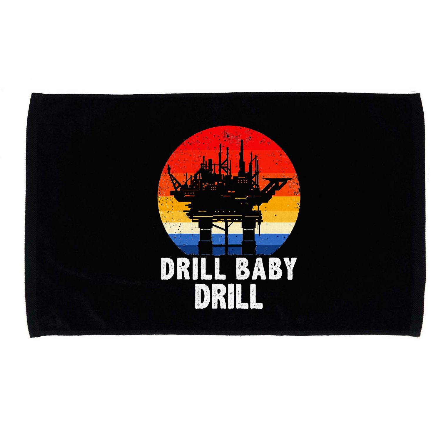 Drill Baby Drill Drilling Oilfield Trash Oil And Gas Microfiber Hand Towel