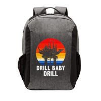 Drill Baby Drill Drilling Oilfield Trash Oil And Gas Vector Backpack
