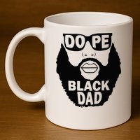 Dope Black Dad Gift Fathers Day 11oz C Handle Ceramic Mug
