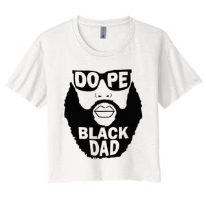 Dope Black Dad Gift Fathers Day Women's Crop Top Tee