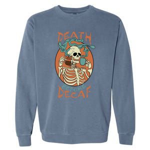 Death Before Decaf Skeleton Coffee Addict Gift Garment-Dyed Sweatshirt