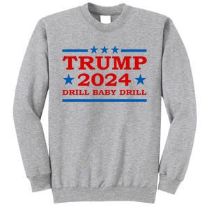 Drill Baby Drill Trump 2024 President Election Republicans Tall Sweatshirt