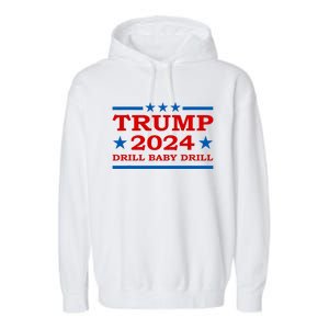 Drill Baby Drill Trump 2024 President Election Republicans Garment-Dyed Fleece Hoodie