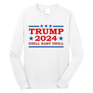 Drill Baby Drill Trump 2024 President Election Republicans Long Sleeve Shirt