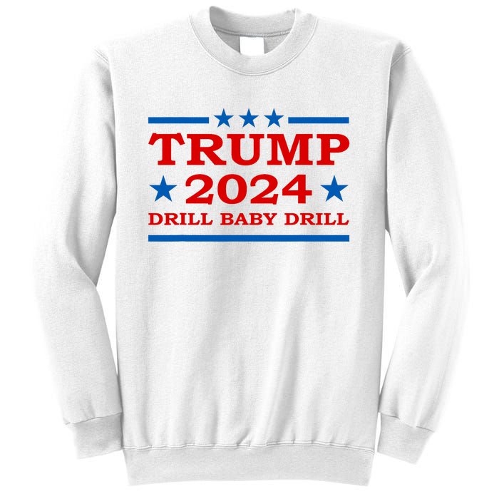 Drill Baby Drill Trump 2024 President Election Republicans Sweatshirt