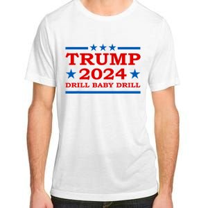 Drill Baby Drill Trump 2024 President Election Republicans Adult ChromaSoft Performance T-Shirt