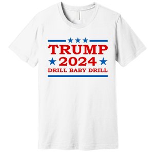 Drill Baby Drill Trump 2024 President Election Republicans Premium T-Shirt